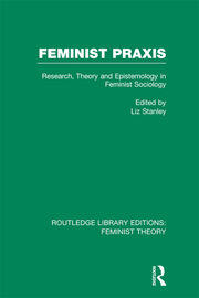 Feminist Praxis (RLE Feminist Theory): Research, Theory and Epistemology in Feminist Sociology book cover