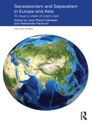 Secessionism and Separatism in Europe and Asia: To Have a State of One’s Own book cover