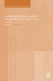 Managing Regional Energy Vulnerabilities in East Asia: Case Studies book cover