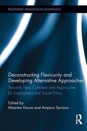 Deconstructing Flexicurity and Developing Alternative Approaches: Towards New Concepts and Approaches for Employment and Social Policy book cover