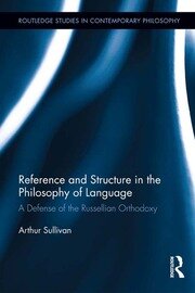 Reference and Structure in the Philosophy of Language: A Defense of the Russellian Orthodoxy book cover