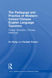 The Pedagogy and Practice of Western-trained Chinese English Language Teachers: Foreign Education, Chinese Meanings book cover