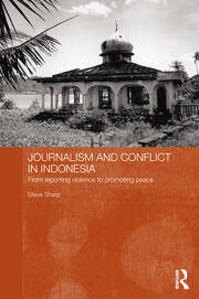 Journalism and Conflict in Indonesia: From Reporting Violence to Promoting Peace book cover