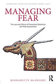 Managing Fear: The Law and Ethics of Preventive Detention and Risk Assessment book cover