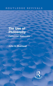 The Use of Philosophy (Routledge Revivals): Californian Addresses book cover