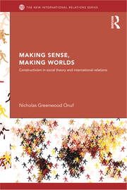 Making Sense, Making Worlds: Constructivism in Social Theory and International Relations book cover