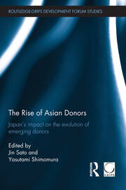 The Rise of Asian Donors: Japan's Impact on the Evolution of Emerging Donors book cover
