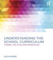 Understanding the School Curriculum: Theory, politics and principles book cover