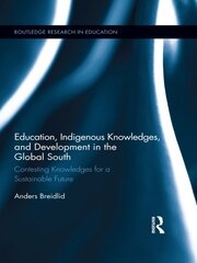 Education, Indigenous Knowledges, and Development in the Global South: Contesting Knowledges for a Sustainable Future book cover