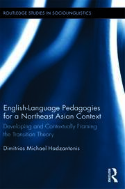 English Language Pedagogies for a Northeast Asian Context: Developing and Contextually Framing the Transition Theory book cover