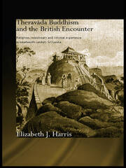 Theravada Buddhism and the British Encounter: Religious, Missionary and Colonial Experience in Nineteenth Century Sri Lanka book cover
