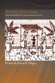 Attending Krishna's Image: Chaitanya Vaishnava Murti-seva as Devotional Truth book cover