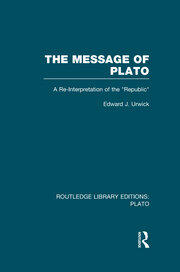 The Message of Plato (RLE: Plato): A Re-Interpretation of the Republic book cover