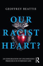 Our Racist Heart?: An Exploration of Unconscious Prejudice in Everyday Life book cover