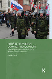 Putin's Preventive Counter-Revolution: Post-Soviet Authoritarianism and the Spectre of Velvet Revolution book cover