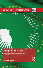 Integrating Africa: Decolonization's Legacies, Sovereignty and the African Union book cover