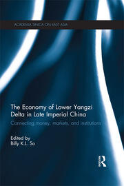 The Economy of Lower Yangzi Delta in Late Imperial China: Connecting Money, Markets, and Institutions book cover