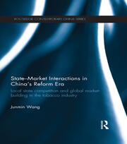 State-Market Interactions in China's Reform Era: Local State Competition and Global Market Building in the Tobacco Industry book cover