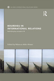 Bourdieu in International Relations: Rethinking Key Concepts in IR book cover