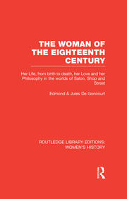 The Woman of the Eighteenth Century: Her Life, from Birth to Death, Her Love and Her Philosophy in the Worlds of Salon, Shop and Street book cover