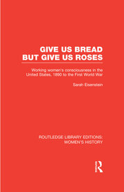 Give Us Bread but Give Us Roses: Working Women's Consciousness in the United States, 1890 to the First World War book cover