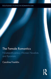 The Female Romantics: Nineteenth-century Women Novelists and Byronism book cover