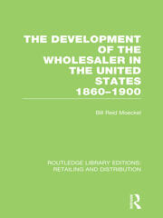 The Development of the Wholesaler in the United States 1860-1900 (RLE Retailing and Distribution) book cover