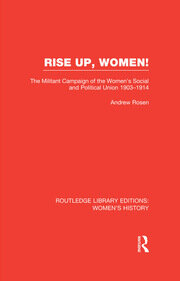 Rise Up, Women!: The Militant Campaign of the Women's Social and Political Union, 1903-1914 book cover