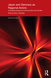 Japan and Germany as Regional Actors: Evaluating Change and Continuity after the Cold War book cover