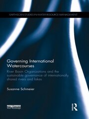 Governing International Watercourses: River Basin Organizations and the Sustainable Governance of Internationally Shared Rivers and Lakes book cover