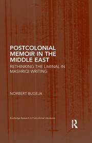 Postcolonial Memoir in the Middle East: Rethinking the Liminal in Mashriqi Writing book cover
