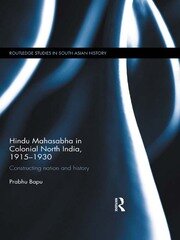 Hindu Mahasabha in Colonial North India, 1915-1930: Constructing Nation and History book cover