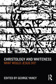Christology and Whiteness: What Would Jesus Do? book cover
