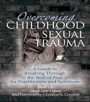 Overcoming Childhood Sexual Trauma: A Guide to Breaking Through the Wall of Fear for Practitioners and Survivors book cover