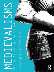 Medievalisms: Making the Past in the Present book cover