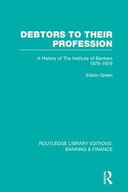 Debtors to their Profession (RLE Banking & Finance): A History of the Institute of Bankers 1879-1979 book cover