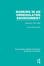 Banking in an Unregulated Environment (RLE Banking & Finance): California, 1878-1905 book cover