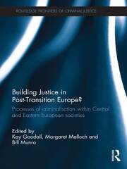 Building Justice in Post-Transition Europe?: Processes of Criminalisation within Central and Eastern European Societies book cover
