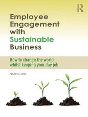 Employee Engagement with Sustainable Business: How to Change the World Whilst Keeping Your Day Job book cover