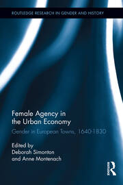 Female Agency in the Urban Economy: Gender in European Towns, 1640-1830 book cover