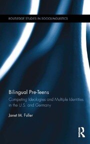 Bilingual Pre-Teens: Competing Ideologies and Multiple Identities in the U.S. and Germany book cover