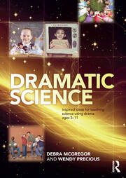 Dramatic Science: Inspired ideas for teaching science using drama ages 5–11 book cover