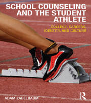 School Counseling and the Student Athlete: College, Careers, Identity, and Culture book cover