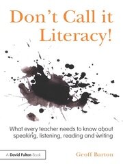 Don't Call it Literacy!: What every teacher needs to know about speaking, listening, reading and writing book cover