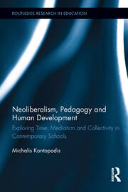 Neoliberalism, Pedagogy and Human Development: Exploring Time, Mediation and Collectivity in Contemporary Schools book cover