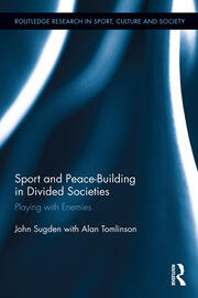 Sport and Peace-Building in Divided Societies: Playing with Enemies book cover
