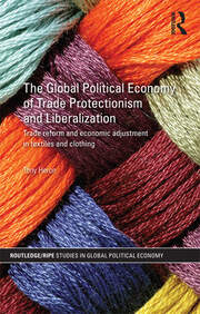 The Global Political Economy of Trade Protectionism and Liberalization: Trade Reform and Economic Adjustment in Textiles and Clothing book cover