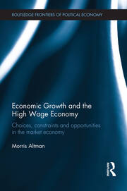 Economic Growth and the High Wage Economy: Choices, Constraints and Opportunities in the Market Economy book cover
