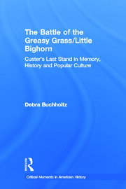 The Battle of the Greasy Grass/Little Bighorn: Custer's Last Stand in Memory, History, and Popular Culture book cover