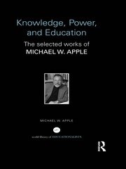 Knowledge, Power, and Education: The Selected Works of Michael W. Apple book cover